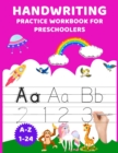 Image for Handwriting Practice Workbook for Preschoolers : Letter &amp; Number Tracing Handwriting Practice Workbook with Smart Way