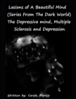 Image for Lesions of A Beautiful Mind (Series From The Dark World) The Depressive Mind, Multiple Sclerosis and Depression
