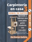 Image for Carpinteria en casa 3. Arbol de gatos. Aprende a fabricar una casa para gatos moderna con rascador. Pocas herramientas.