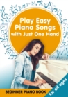 Image for Play Easy Piano Songs with just One Hand