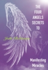 Image for The Four Angel Secrets : To Manifesting Miracles
