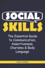 Image for Social Skills : The Essential Guide to Communication, Assertiveness, Charisma &amp; Body Language