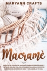 Image for Macrame : Disfrutar De La Magia Del Macrame. Combina Diferentes Nudos Y Texturas Para Dar Vida, Con Patrones Detallados, A Proyectos Modernos De Accesorios De Moda Y Para Amueblar Tu Casa.