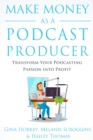 Image for Make Money As A Podcast Producer : Transform Your Podcasting Passion Into Profit