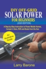 Image for DIY Off-Grid Solar Power For Beginners (2020 Edition) : A step-by-step instruction to Power Mobile Homes, Camper&#39;s Vans, RVS and Boats from the sun