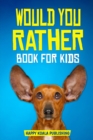 Image for Would You Rather Book for kids : Enter the fantastic world full of silly questions and challenging situation that the whole family will love