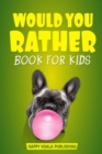Image for Would You Rather Book For Kids : The book of crazy scenarios and mind-blowing situations the whole family will love