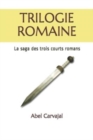 Image for Trilogie Romaine : La saga des trois courts romans