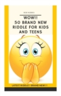 Image for Wow!! 50 Brand New Riddle for Kids and Teens. : Tricky riddles, latest riddle, brand new, just existing riddles, hot new riddles