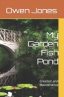 Image for My Garden Fish Pond : Creation and Maintenance