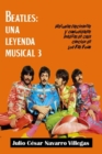 Image for Beatles : Una leyenda musical 3: Historias fascinantes y curiosidades ineditas de cada cancion de los &quot;Fab Four&quot;