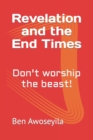 Image for Revelation and the End Times : Don&#39;t worship the beast!