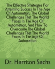 Image for The Effective Strategies For Attaining Success In The Age Of Automation, The Global Challenges That The World Faces In The Age Of Automation, And How To Overcome The Global Challenges That The World F