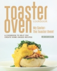 Image for Toaster Oven Cookbook : My Savior: The Toaster Oven! - A Cookbook to Help You Create Some Unique Recipes