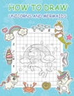 Image for How to Draw Unicorns and Mermaids : Step by Step Simple Learn to Draw Books for Kids