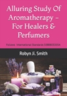 Image for Alluring Study Of Aromatherapy -For Healers &amp; Perfumers : Follows International Standards For Applying Aromatic Plants SIBBBOS505A