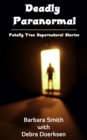 Image for Deadly Paranormal, Fatally True Supernatural Stories