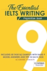 Image for The Essential Ielts Writing Preparation Book : Take Your Writing Skills From Intermediate To Advanced And Target The Band 9. Including 50 Sample Of Task 1 &amp; 2, Exam Tip In Each Practice Test And Vocab