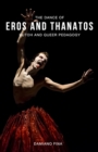 Image for The Dance of Eros and Thanatos : Butoh and Queer Pedagogy