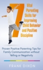 Image for 7 Vital Parenting Skills for Improving Child Behavior and Positive Discipline : Proven Positive Parenting Tips for Family Communication without Yelling or Negativity