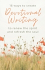 Image for 16 Ways to Create Devotional Writing to Renew the Spirit and Refresh the Soul