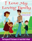 Image for I Love My Loving Family. The Purpose Of This Book Is To Teach Kids To Read