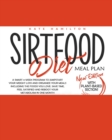 Image for Sirtfood Diet Meal Plan : A Smart 4-Week Program To Jumpstart Your Weight Loss And Organize Your Meals Including The Foods You Love. Save Time, Feel Satisfied And Reboot Your Metabolism In One Month.