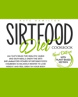 Image for Sirtfood Diet Cookbook : 200 Tasty Ideas For Healthy, Quick And Easy Meals. Enjoy The Anti Inflammatory Power Of Sirtuine Foods Combined In Delicious Recipes To Lose Weight And Feel Great In Your Body