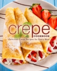 Image for Crepe Cookbook : Delicious Crepe Recipes for Every Meal