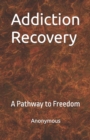 Image for Addiction Recovery : A Pathway to Freedom