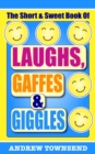 Image for The short &amp; sweet book of laughs, gaffes &amp; giggles