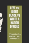 Image for LEFT vs RIGHT BLACK vs WHITE A NATION DiVIDED : MY COLOR vs MY CULTURE