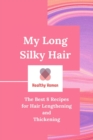 Image for My Long Silky Hair : The Best 8 Recipes for Hair Lengthening and Thickening