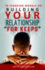 Image for 70 Standing Morals on Building Your Relationship &#39;FOR KEEPS&#39;