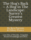 Image for The Hog&#39;s Back - A Hog in The Landscape : Surrey&#39;s Greatest Mystery: Lost Sites of Wonder, Forgotten Ancient Knowledge and UFOs
