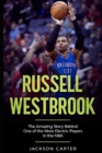 Image for Russell Westbrook : The Amazing Story Behind One of the Most Electric Players in the NBA