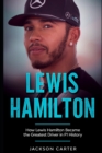 Image for Lewis Hamilton : How Lewis Hamilton Became the Greatest Driver in F1 History