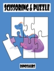 Image for Scissoring &amp; Puzzle : Dinosaur Scissor Skills Kids Workbook, Preschool Workbook cut and paste for Kids, workbook Cutting, Gluing Practice Dinosaur activity Book