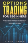 Image for Options Trading for Beginners : How To Crash The Market And Make Profit With Stocks And Options Day Trading Strategies For A Living