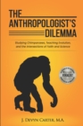 Image for The Anthropologist&#39;s Dilemma : Studying Chimpanzees, Teaching Evolution, and the Intersections of Faith and Science