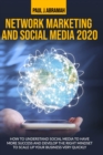 Image for Network Marketing and Social Media 2020 : How to Understand Social Media to Have More Success and Develop the Right Mindset to Scale Up Your Business Very Quickly