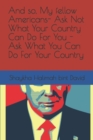 Image for And so, My fellow Americans- Ask Not What Your Country Can Do For You - Ask What You Can Do For Your Country