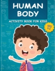 Image for Human Body Activity Book for Kids Ages 4-8 : All About the Amazing Human Body Contains Various Human Organs to Learn Our Body Anatomy