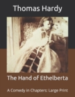 Image for The Hand of Ethelberta : A Comedy in Chapters: Large Print
