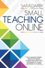 Image for Small Teaching Online : The Learning Science Applied to Online Classes with Effective Strategies to Teach Anything to Anyone