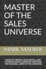 Image for Master of the Sales Universe : How to Create a Successful and Flowing Sales Career by Applying the Natural Laws of the Universe