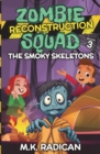 Image for Zombie Reconstruction Squad - Book 3 : The Smoky Skeletons: A Funny Mystery for Kids