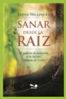 Image for Sanar Desde La Raiz : el proceso de sanacion a la luz del Corazon de Cristo