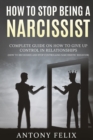 Image for How To Stop Being A Narcissist : Complete Guide On How To Give Up Control In Relationships How To Recognize And Stop Controlling Narcissistic Behavior: