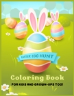 Image for EASTER EGG HUNT Coloring Book FOR KIDS AND GROWN-UPS TOO! : A Wonderful Easter Egg Hunt Book For Kids &amp; Adults With Ribbon, Colored Eggs And Ears Of A Rabbit Soft Cover - Your Child Will Have So Much 